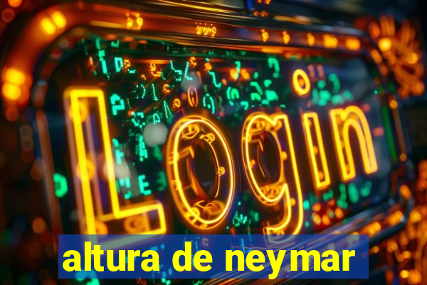 altura de neymar